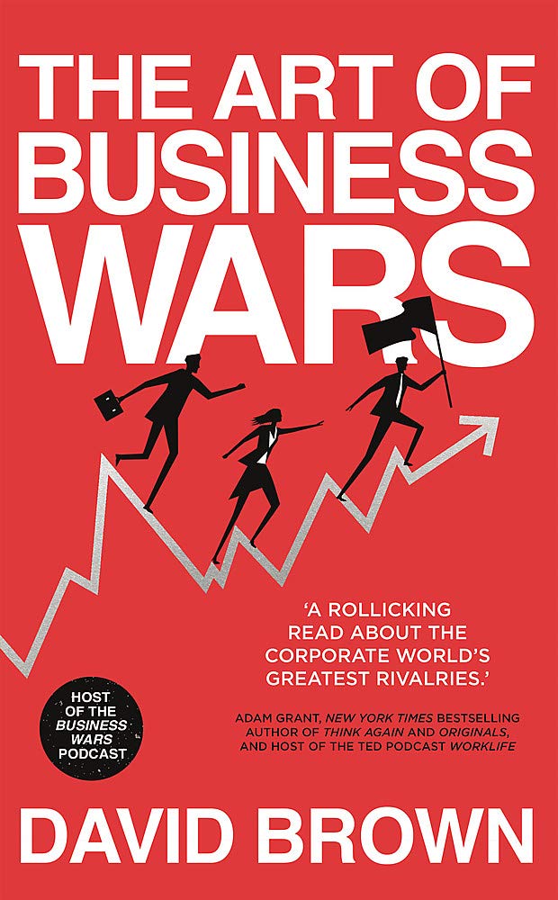 The Art of Business Wars: Battle-Tested Lessons for Leaders and Entrepreneurs from History's Greates The Art of Business Wars: Battle-Tested Lessons for Leaders and Entrepreneurs from History's Greates